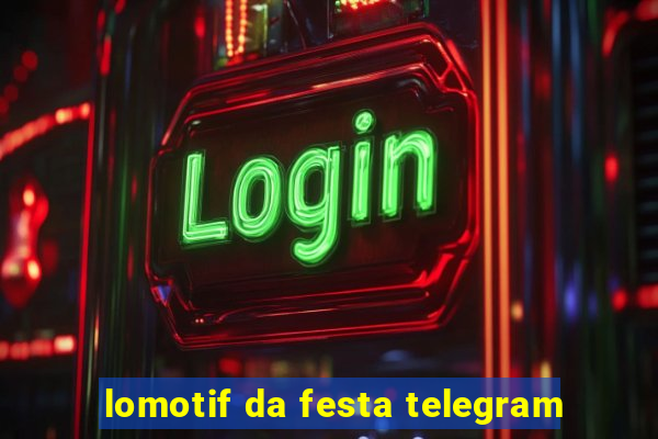 lomotif da festa telegram